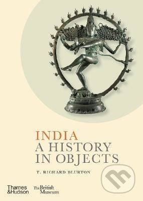 India: A History in Objects - T. Richard Blurton, Thames & Hudson, 2022