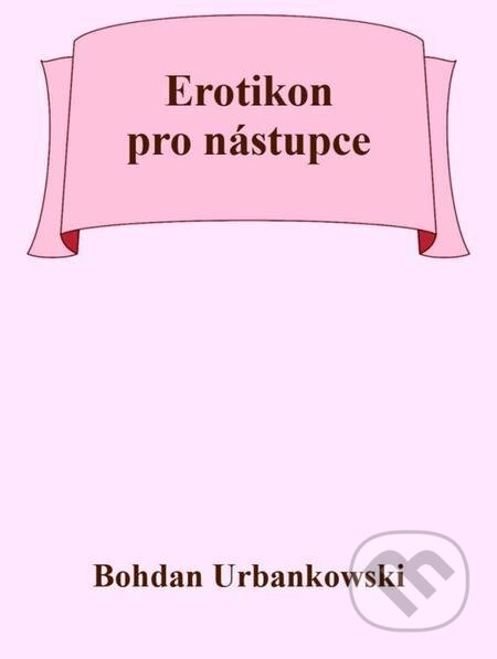 Erotikon pro nástupce - Bohdan Urbankowski, Michal Beran – První bruntálské nakladatelství