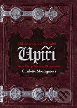 Upíři (Od Draculy ke Stmívání) - Charlotte Montague - kniha z kategorie Mýty, pověsti a legendy