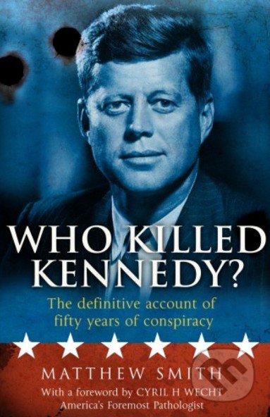 Who Killed Kennedy? - Matthew Smith, Mainstream, 2013