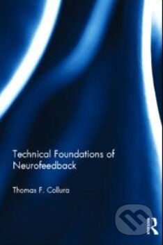Technical Foundations of Neurofeedback - Thomas F. Collura, Routledge, 2013