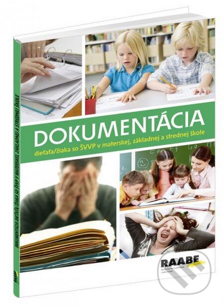Dokumentácia dieťaťa/žiaka so ŠVVP v materskej, základnej a strednej škole - Dagmar Záborská, Jarmila Žaškovská, Raabe, 2013