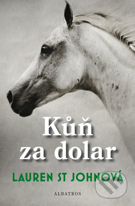 Kůň za dolar - Lauren St Johnová, Albatros CZ, 2013