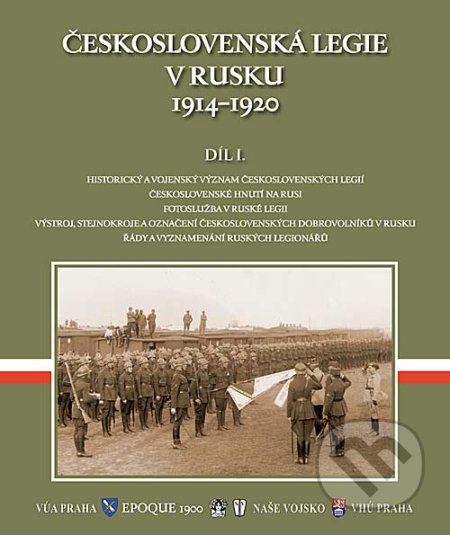 Československá legie v Rusku 1914 - 1920 - E. Orián, B. Panuš, E. Stehlík, F. Šteidler, Naše vojsko CZ, 2013