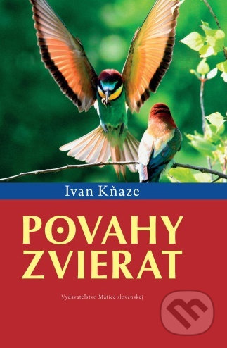 Povahy zvierat - Ivan Kňaze, Vydavateľstvo Matice slovenskej, 2013