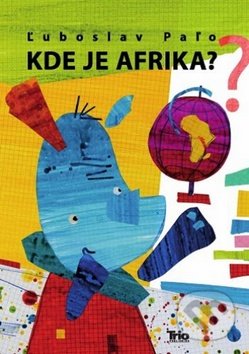 Kde je Afrika? - Ľuboslav Paľo, Trio Publishing, 2013