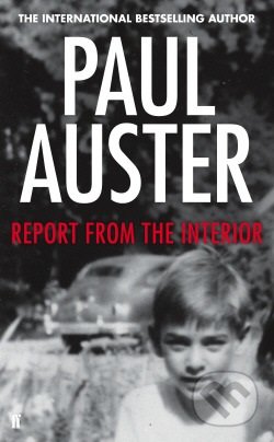 Report from the Interior - Paul Auster, Faber and Faber, 2013