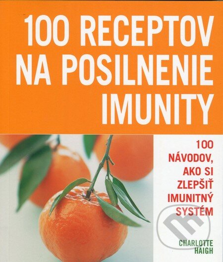 100 receptov na posilnenie imunity - Charlotte Haigh, Slovart, 2012