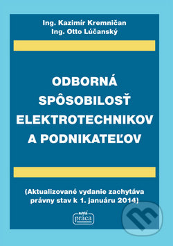 Odborná spôsobilosť elektrotechnikov a podnikateľov - Kazimír Kremničan, Otto Lúčanský, Nová Práca, 2013