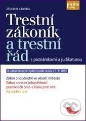 Trestní zákoník a trestní řád s poznámkami a judikaturou - Jiří Jelínek a kol., Leges, 2013