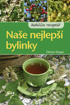 Naše nejlepší bylinky - Dionýz Dugas, Ottovo nakladatelství, 2013