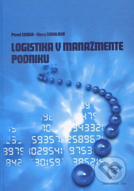 Logistika v manažmente podniku - Pavel Ceniga, Viera Šukalová, EDIS, 2012