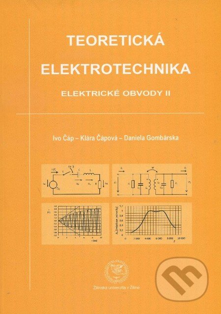 Teoretická elektrotechnika - Ivo Čáp, Klára Čápová, Daniela Gombárska, EDIS, 2013