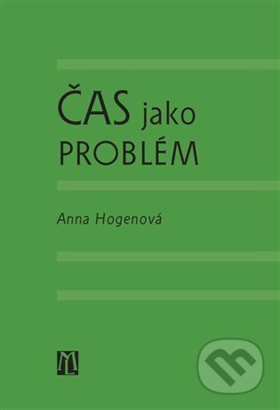 Čas jako problém - Anna Hogenová, L. Marek, 2022