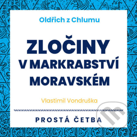 Oldřich z Chlumu - Zločiny v Markrabství moravském - Vlastimil Vondruška, Tympanum, 2022