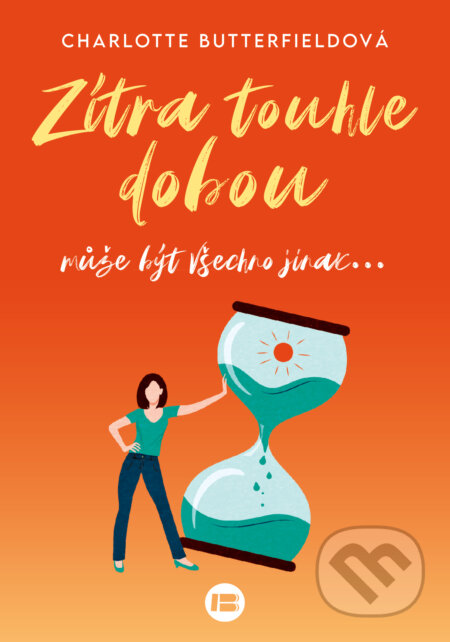 Zítra touhle dobou (může být všechno jinak...) - Charlotte Butterfield - kniha z kategorie Společenská beletrie