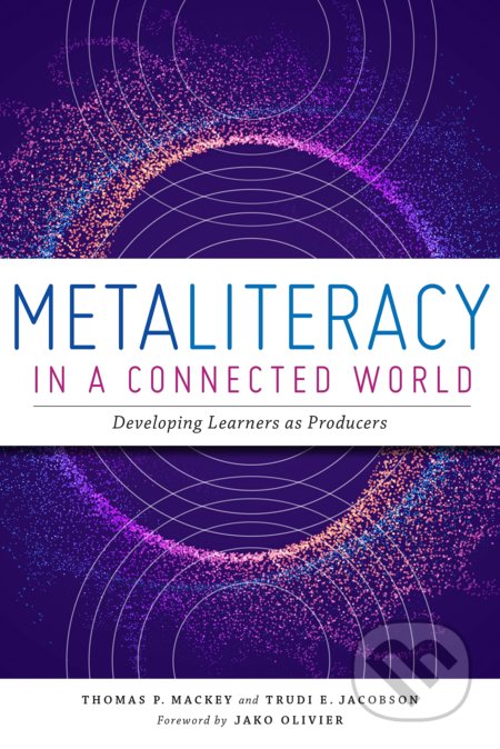 Metaliteracy in a Connected World - Trudi E. Jacobson, Thomas P. Mackey, American Library Association, 2022