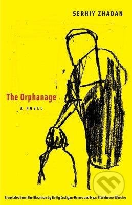 The Orphanage - Serhiy Zhadan, Yale University Press, 2021