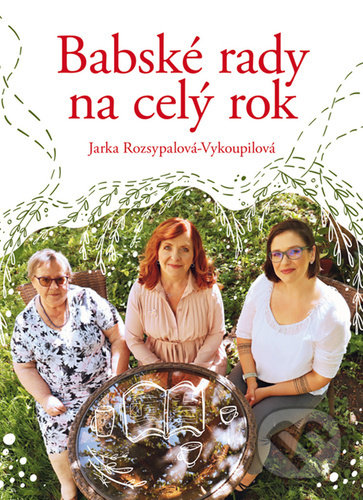 Babské rady na celý rok - Jaroslava Rozsypalová-Vykoupilová, Michala Kopečková (Ilustrátor), Radioservis, 2022