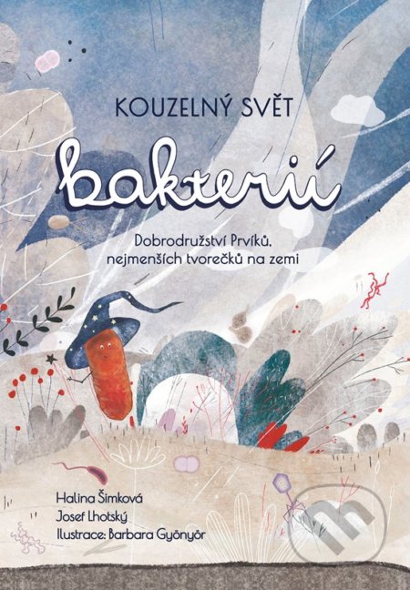 Kouzelný svět bakterií - Josef Lhotský, Halina Šimková, Barbara Gyönyör (ilustrátor), CPRESS, 2022