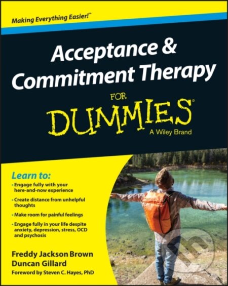 E-kniha: Acceptance and Commitment Therapy For Dummies (Duncan Gillard, Freddy Jackson Brown a Steven C. Hayes). Wiley, 2016