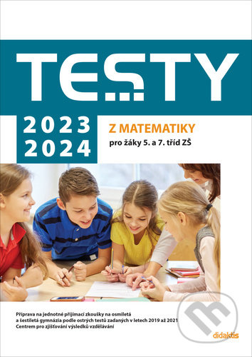 Testy 2023-2024 z matematiky pro žáky 5. a 7. tříd ZŠ - Magda Králová, Hana Lišková, Ivana Ondráčková, Didaktis, 2022