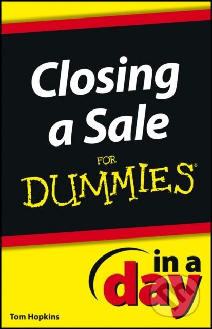 E-kniha: Closing a Sale In a Day For Dummies (Tom Hopkins). Wiley, 2012