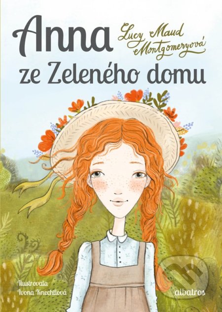 Anna ze Zeleného domu - Lucy Maud Montgomery, Ivona Knechtlová (ilustrátor), Albatros, 2022