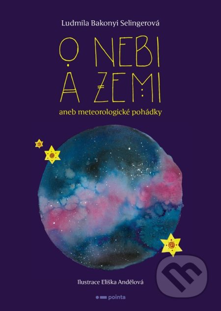 O nebi a zemi aneb Meteorologické pohádky - Ludmila Bakonyi Selingerová, Eliška Andělová (ilustrátor), Pointa, 2022