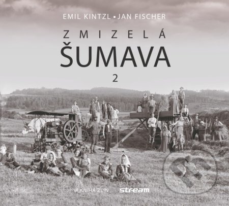 Zmizelá Šumava 2 - Emil Kintzl, Jan Fischer, Kniha Zlín, 2022