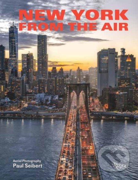 New York From the Air - Paul Seibert, Rizzoli Universe, 2022