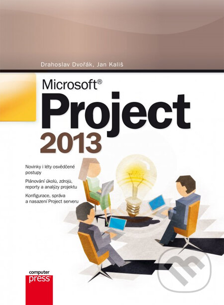 Microsoft Project 2013 - Drahoslav Dvořák, Jan Kališ, Computer Press, 2013