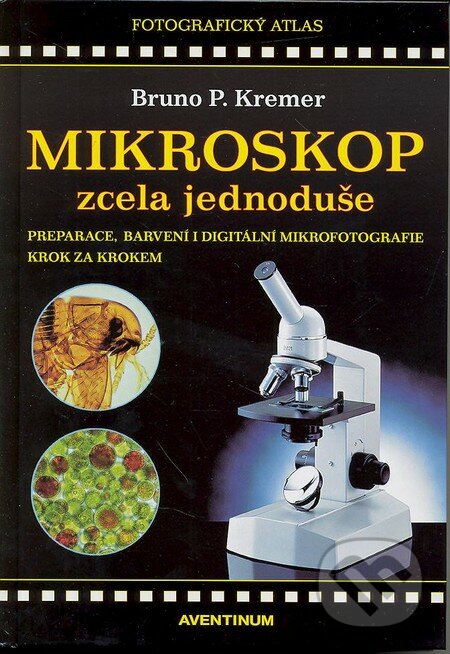 Mikroskop zcela jednoduše - Bruno P. Kremer, Aventinum, 2013