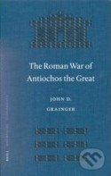 The Roman War of Antiochos the Great - John D. Grainger, Brill, 2002