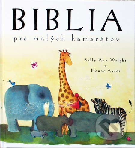 Biblia pre malých kamarátov - Sally Ann Wright, Honor Ayres, Slovenská biblická spoločnosť
