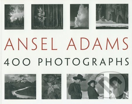 400 Photographs - Ansel Adams, Little, Brown, 2013