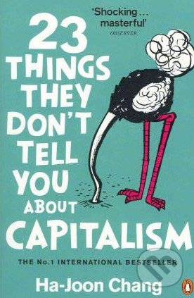 23 Things They don&#039;t Tell You About Capitalism - Ha-Joon Chang, Penguin Books, 2011
