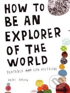 How to be an Explorer of the World - Keri Smith, Penguin Books, 2011