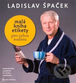 Malá kniha etikety pro celou rodinu - Ladislav Špaček, Mladá fronta, 2013
