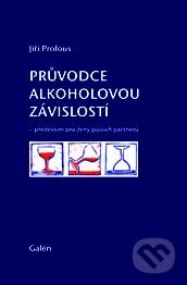 Průvodce alkoholovou závislostí - Jiří Profous, Galén, 2013