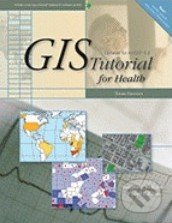 GIS Tutorial for Health - Kristen S. Kurland, Wilpen L. Gorr, Esri, 2009