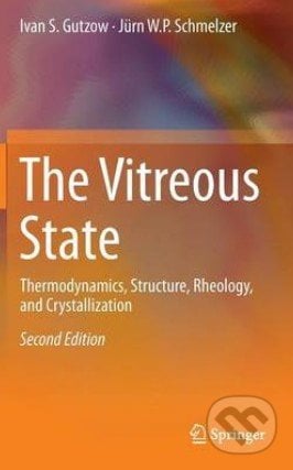 The Vitreous State - Ivan S. Gutzow, Jürn W. P. Schmelzer, Springer Verlag, 2013