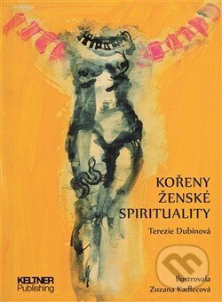 Kořeny ženské spirituality - Terezie Dubinová, Keltner Publishing, 2013