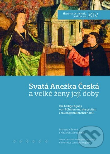 Svatá Anežka Česká a velké ženy její doby - Miroslav Šmied, František Záruba, Nakladatelství Lidové noviny, 2013