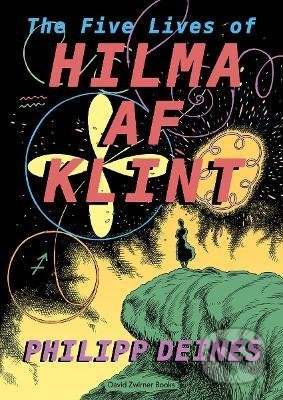 The 5 Lives of Hilma af Klint - Hilma af Klint, Phillipp Deines, Julia Voss, David Zwirner Books, 2022