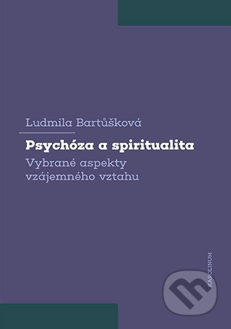 Psychóza a spiritualita - Ludmila Bartůšková, Karolinum
