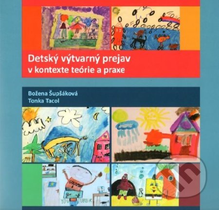 Detský výtvarný prejav v kontexte teórie a praxe - Božena Šupšáková, Verbum, 2021