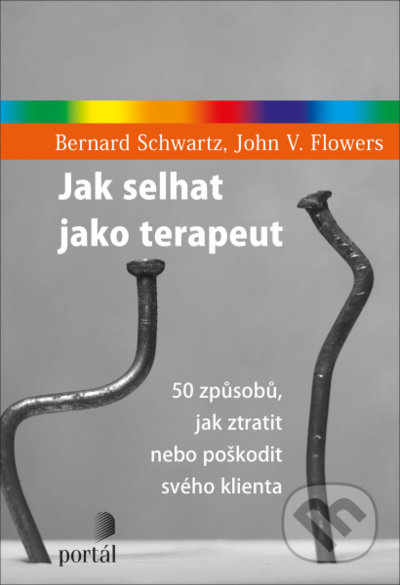 Jak selhat jako terapeut - Bernard Schwartz, John V. Flowers, Portál, 2022