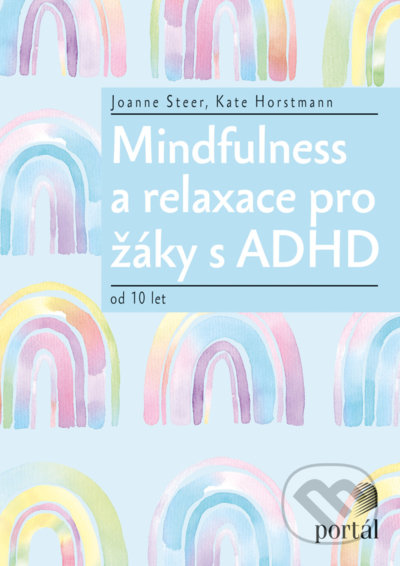 Mindfulness a relaxace pro žáky s ADHD - Joanne Steer, Kate Horstmann, Portál, 2022