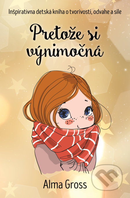 Pretože si výnimočná (Inšpiratívna detská kniha o tvorivosti, odvahe a sile) - kniha z kategorie Beletrie pro děti